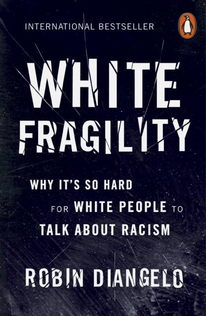 White Fragility : Why It's So Hard for White People to Talk About Racism