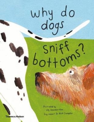 Why do dogs sniff bottoms? : Curious questions about your favourite pet
