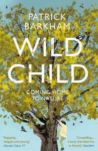 Wild Child : Coming Home to Nature