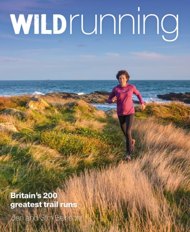 Wild Running : Britain's 200 Greatest Trail Runs